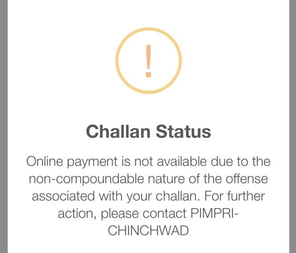 Online payment is not available due to the non-compoundable nature of the offense associated with your challan. For further action, please contact Pimpri-Chinchwad.”